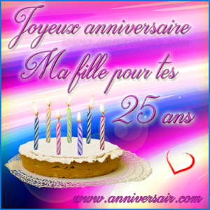 Joyeux Anniversaire Ma Fille 25 Ans Joyeux Anniversaire