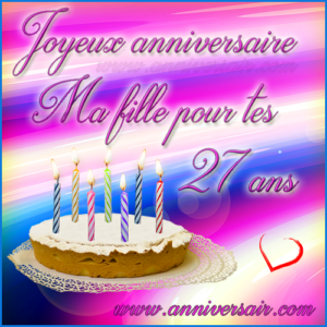 Carte Virtuelle Joyeux Anniversaire Ma Fille 27 Ans Joyeux Anniversaire
