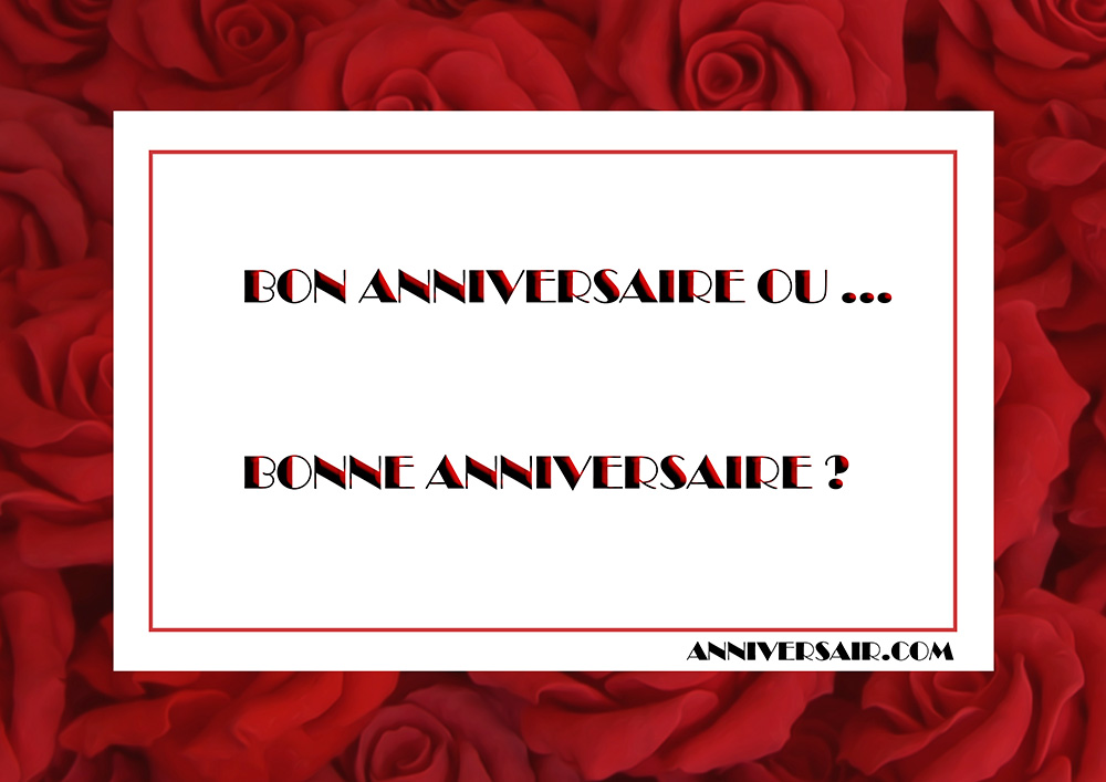 Bonne anniversaire ou Bon anniversaire ? Orthographe