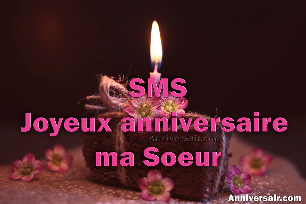 40 Sms Joyeux Anniversaire Sœur Joyeux Anniversaire