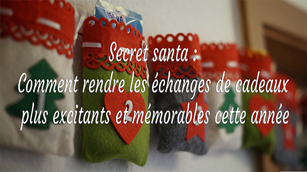 Secret santa : Comment rendre les échanges de cadeaux plus excitants et mémorables cette année